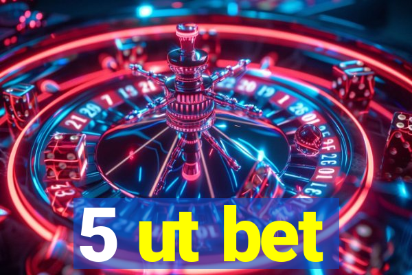 5 ut bet